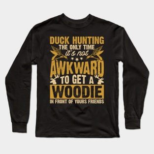 Duck Hunting The Only Time It's Not Awkward To Get A Woodie In Front Of Yours Friends  T shirt For Women Long Sleeve T-Shirt
